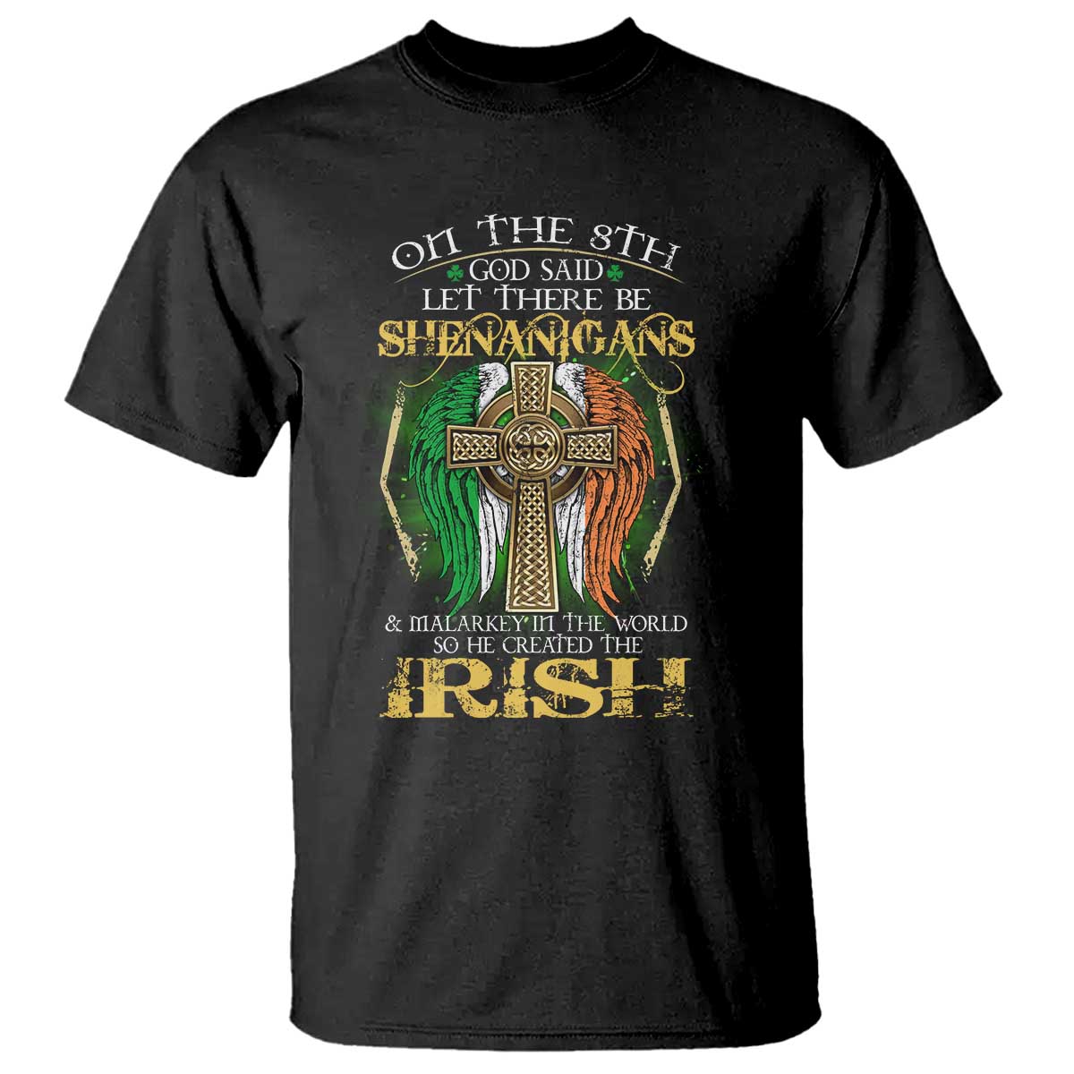 Irish Pride T Shirt God Said Let There Be Shenanigans And Malarkey In The World So He Created The Irish