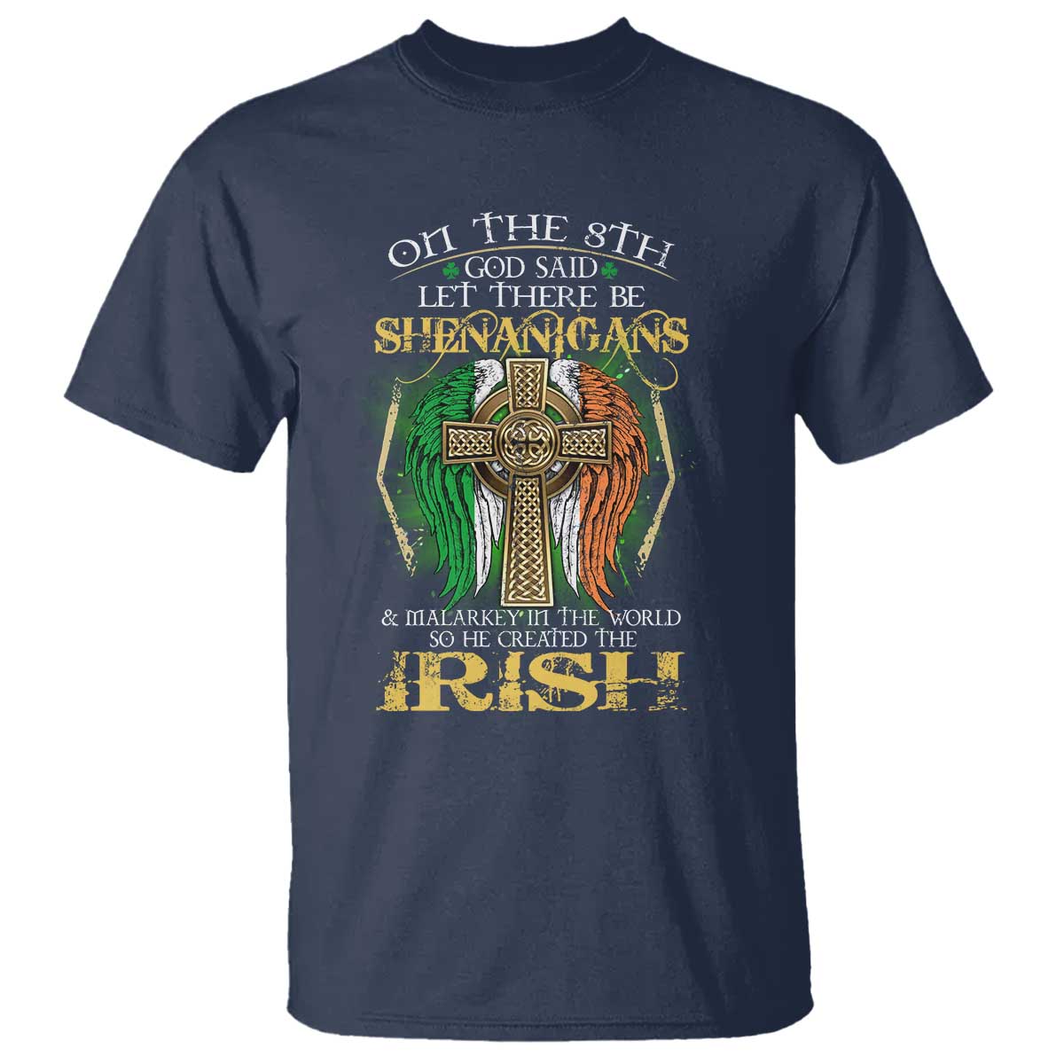 Irish Pride T Shirt God Said Let There Be Shenanigans And Malarkey In The World So He Created The Irish
