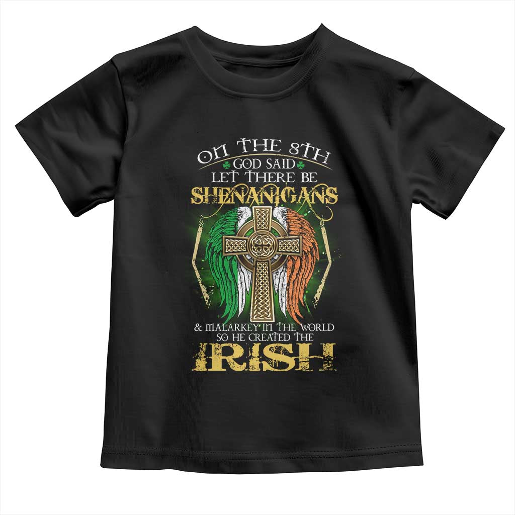 Irish Pride Toddler T Shirt God Said Let There Be Shenanigans And Malarkey In The World So He Created The Irish