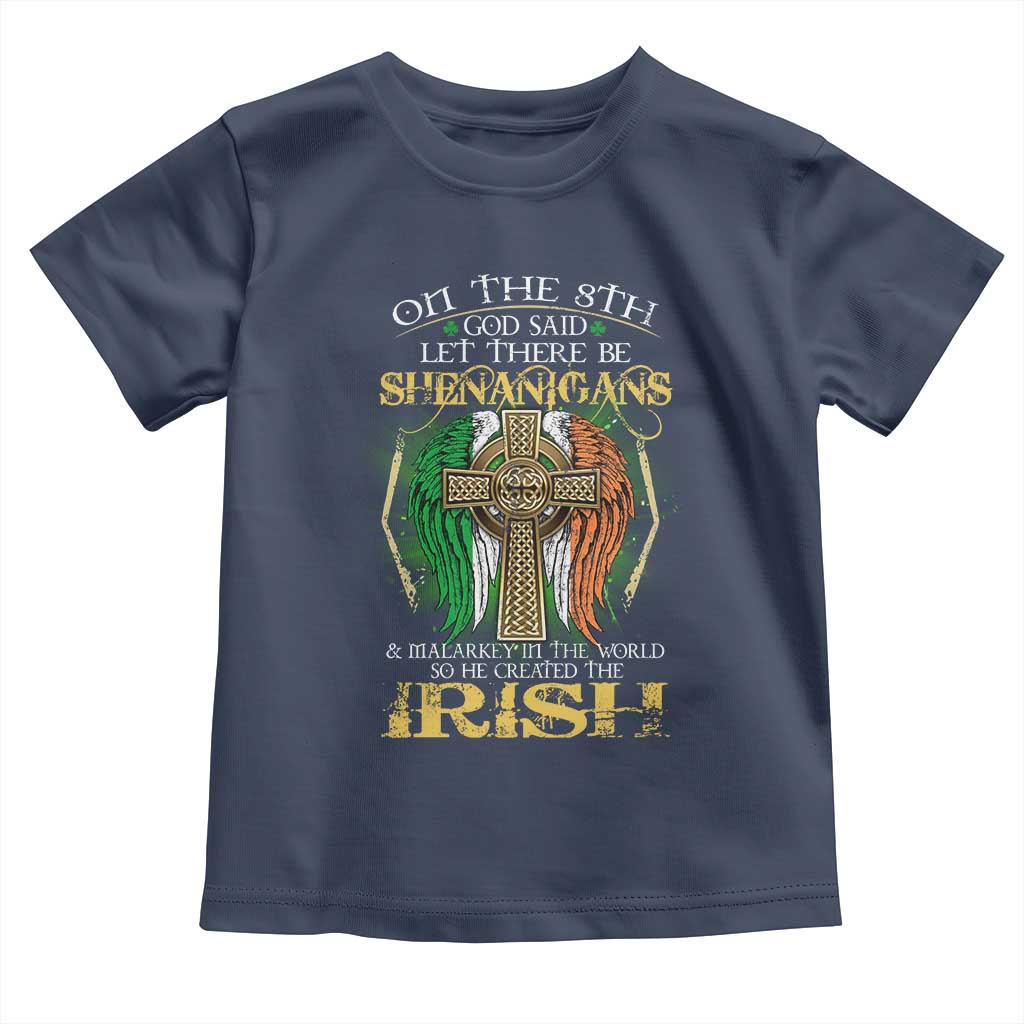 Irish Pride Toddler T Shirt God Said Let There Be Shenanigans And Malarkey In The World So He Created The Irish