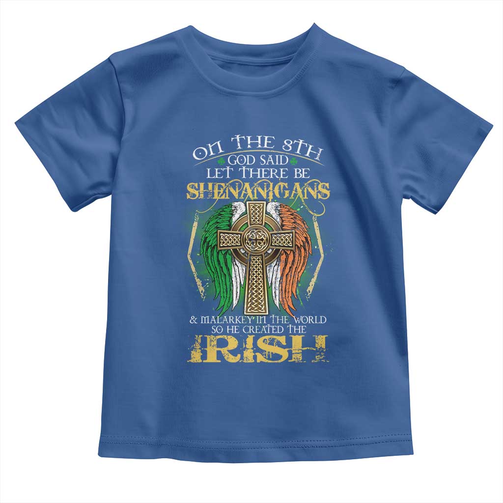 Irish Pride Toddler T Shirt God Said Let There Be Shenanigans And Malarkey In The World So He Created The Irish