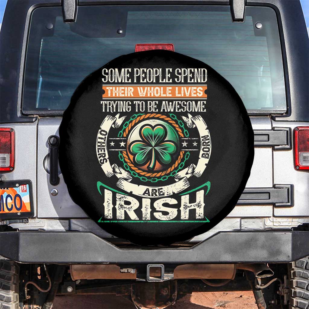 Irish Pride Spare Tire Cover Some People Spend Their Whole Lives Trying To Be Awesome Others Are Born Irish TS09