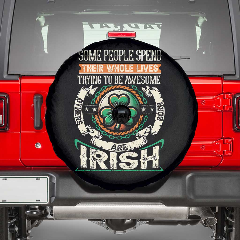Irish Pride Spare Tire Cover Some People Spend Their Whole Lives Trying To Be Awesome Others Are Born Irish TS09