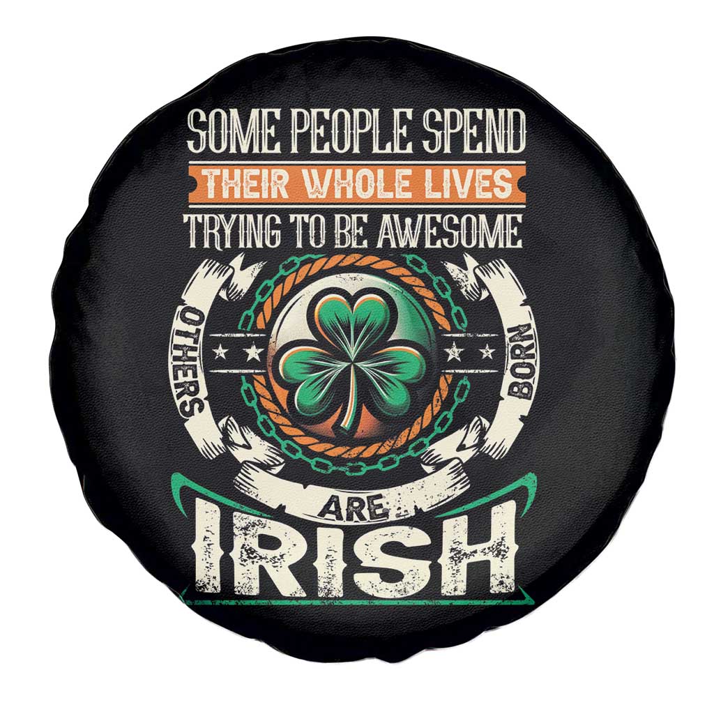 Irish Pride Spare Tire Cover Some People Spend Their Whole Lives Trying To Be Awesome Others Are Born Irish TS09