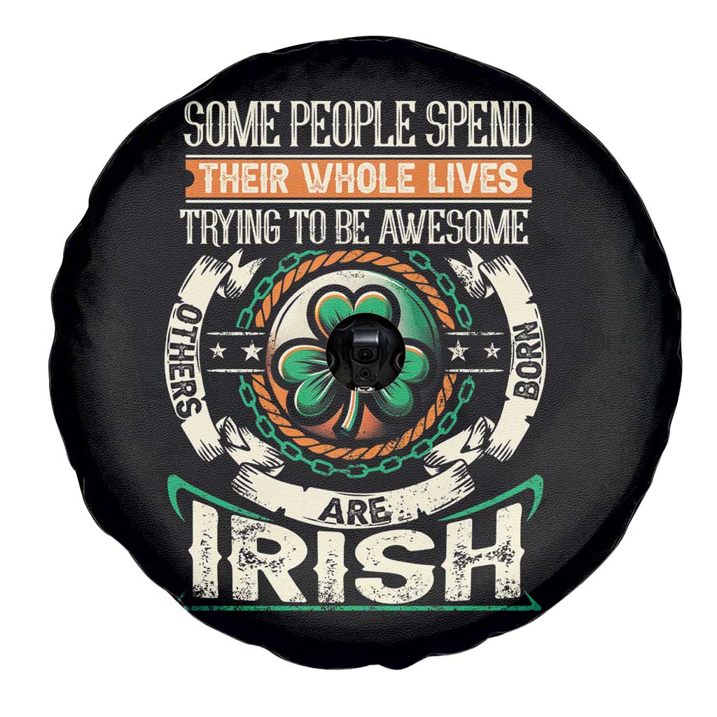 Irish Pride Spare Tire Cover Some People Spend Their Whole Lives Trying To Be Awesome Others Are Born Irish TS09