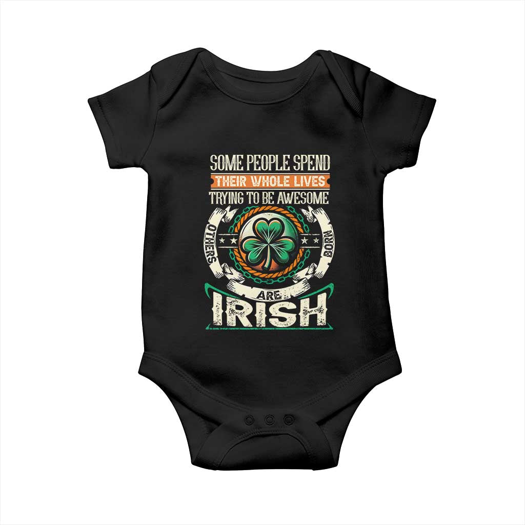 Irish Pride Baby Onesie Some People Spend Their Whole Lives Trying To Be Awesome Others Are Born Irish TS09