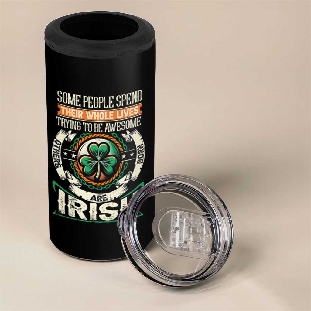 Irish Pride 4 in 1 Can Cooler Tumbler Some People Spend Their Whole Lives Trying To Be Awesome Others Are Born Irish TS09