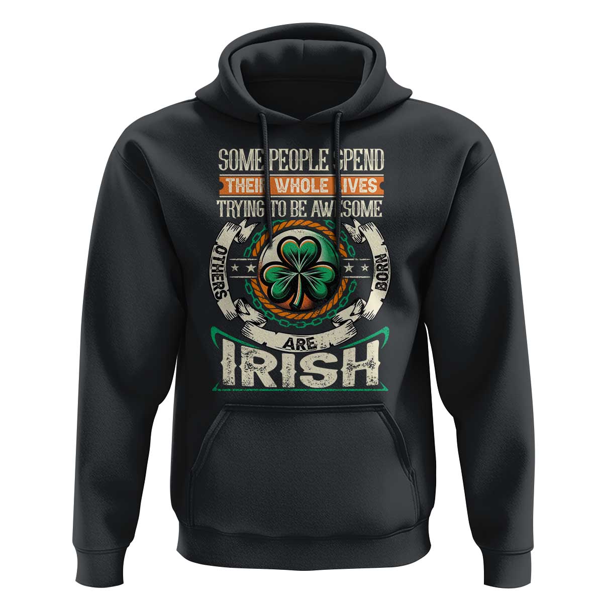 Irish Pride Hoodie Some People Spend Their Whole Lives Trying To Be Awesome Others Are Born Irish TS09