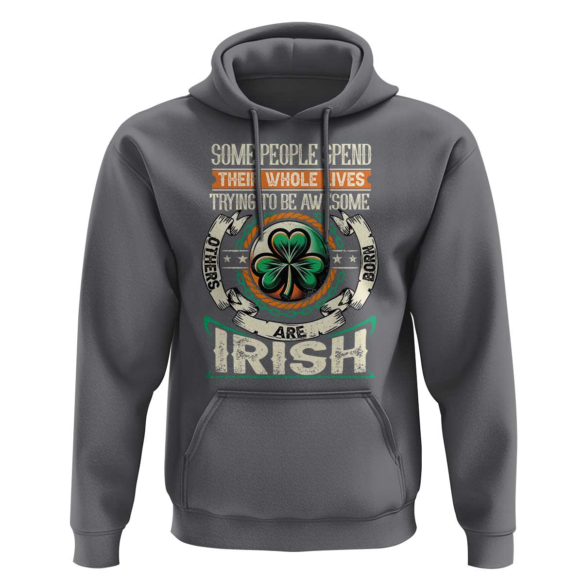 Irish Pride Hoodie Some People Spend Their Whole Lives Trying To Be Awesome Others Are Born Irish TS09
