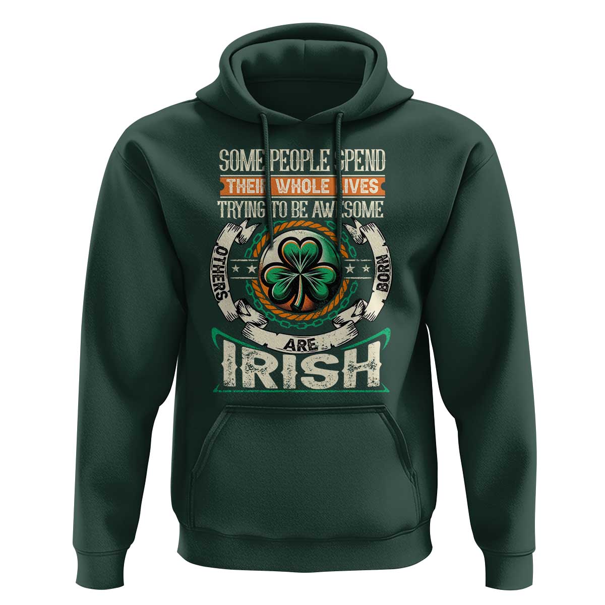 Irish Pride Hoodie Some People Spend Their Whole Lives Trying To Be Awesome Others Are Born Irish TS09