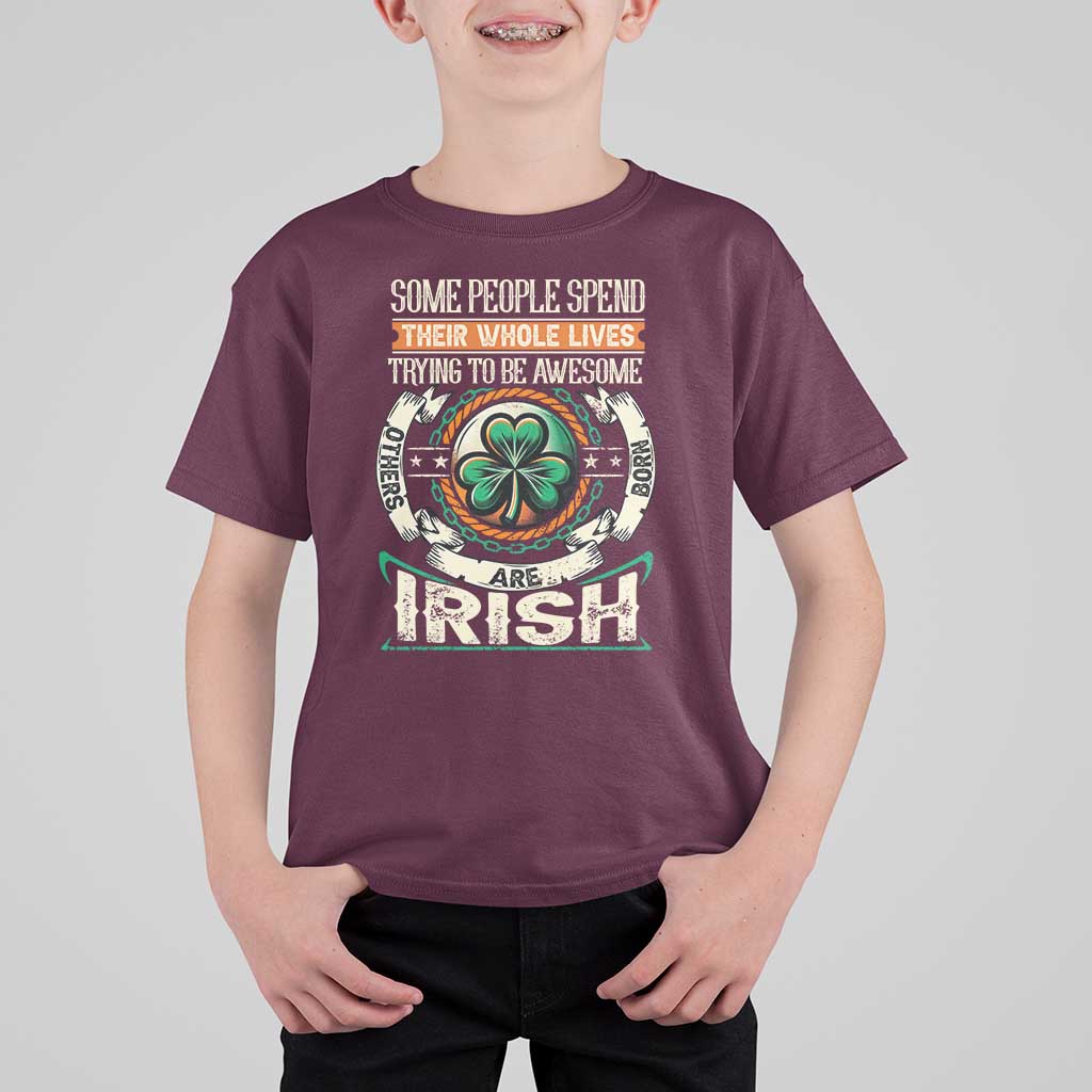 Irish Pride T Shirt For Kid Some People Spend Their Whole Lives Trying To Be Awesome Others Are Born Irish TS09