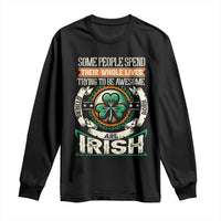 Irish Pride Long Sleeve Shirt Some People Spend Their Whole Lives Trying To Be Awesome Others Are Born Irish TS09