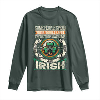 Irish Pride Long Sleeve Shirt Some People Spend Their Whole Lives Trying To Be Awesome Others Are Born Irish TS09
