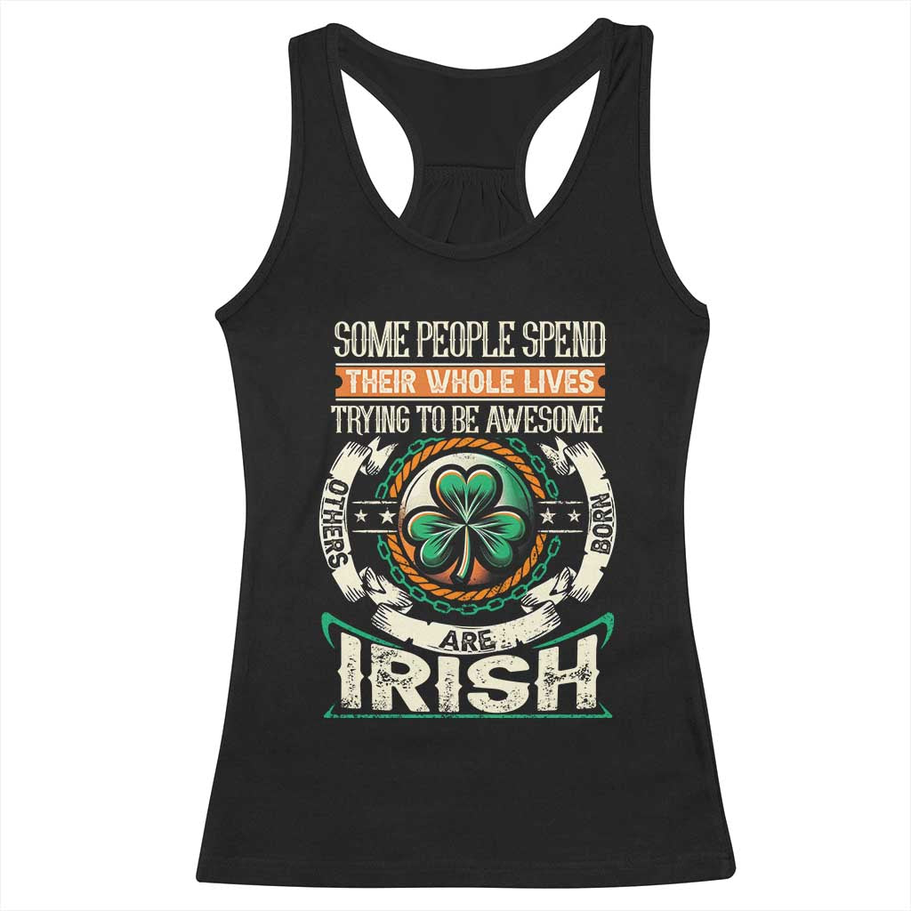 Irish Pride Racerback Tank Top Some People Spend Their Whole Lives Trying To Be Awesome Others Are Born Irish TS09