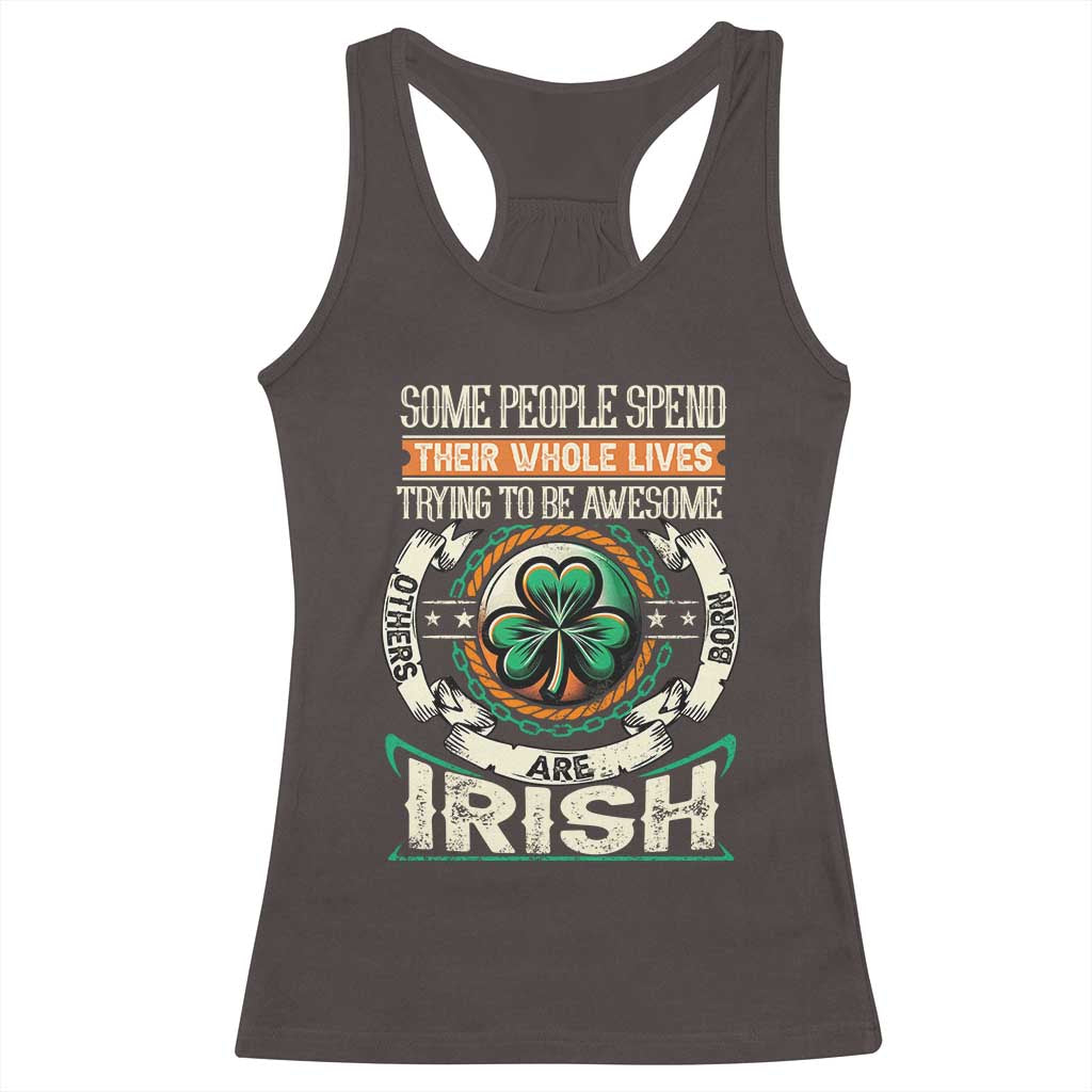 Irish Pride Racerback Tank Top Some People Spend Their Whole Lives Trying To Be Awesome Others Are Born Irish TS09