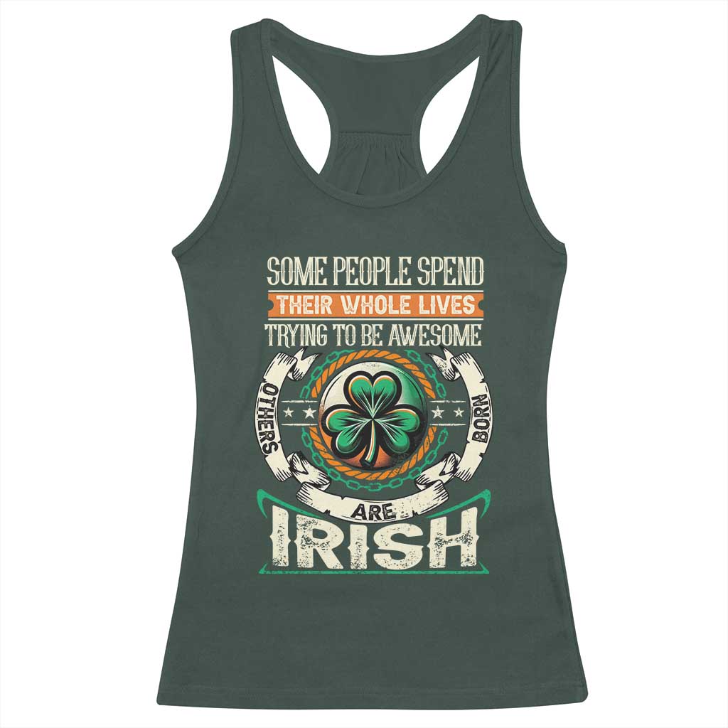 Irish Pride Racerback Tank Top Some People Spend Their Whole Lives Trying To Be Awesome Others Are Born Irish TS09