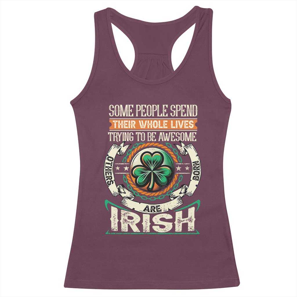 Irish Pride Racerback Tank Top Some People Spend Their Whole Lives Trying To Be Awesome Others Are Born Irish TS09