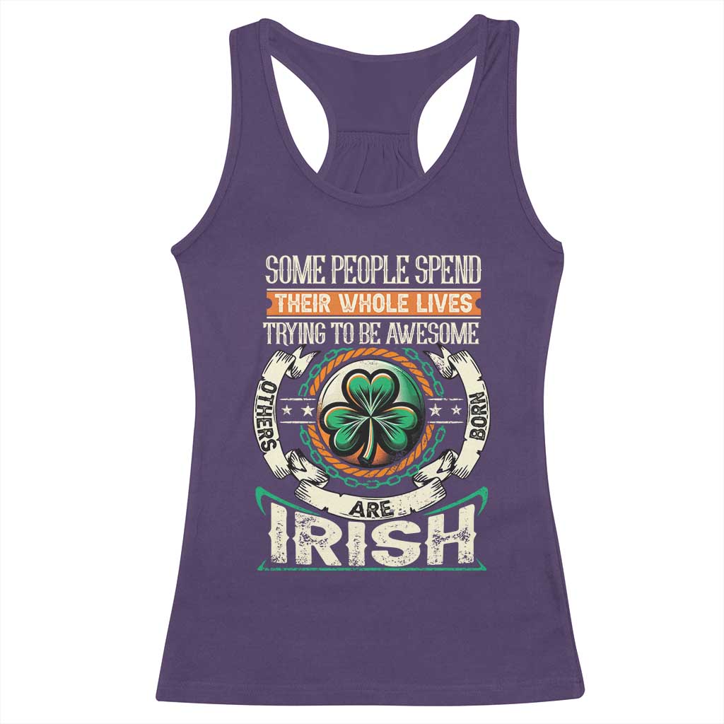 Irish Pride Racerback Tank Top Some People Spend Their Whole Lives Trying To Be Awesome Others Are Born Irish TS09