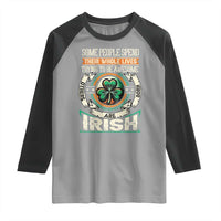 Irish Pride Raglan Shirt Some People Spend Their Whole Lives Trying To Be Awesome Others Are Born Irish TS09