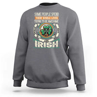 Irish Pride Sweatshirt Some People Spend Their Whole Lives Trying To Be Awesome Others Are Born Irish TS09