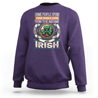 Irish Pride Sweatshirt Some People Spend Their Whole Lives Trying To Be Awesome Others Are Born Irish TS09