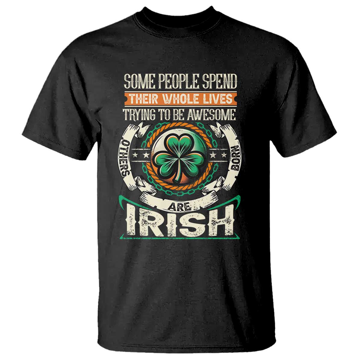 Irish Pride T Shirt Some People Spend Their Whole Lives Trying To Be Awesome Others Are Born Irish TS09