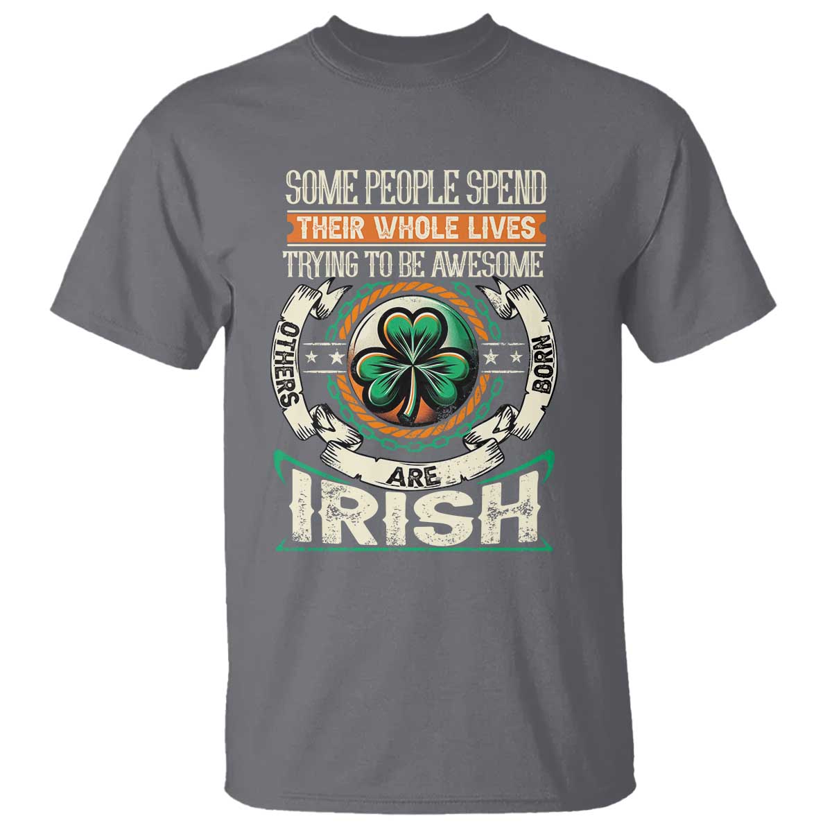 Irish Pride T Shirt Some People Spend Their Whole Lives Trying To Be Awesome Others Are Born Irish TS09