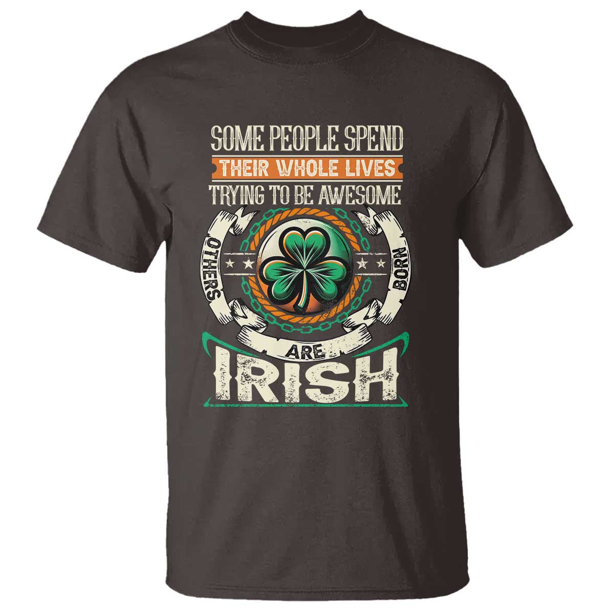 Irish Pride T Shirt Some People Spend Their Whole Lives Trying To Be Awesome Others Are Born Irish TS09