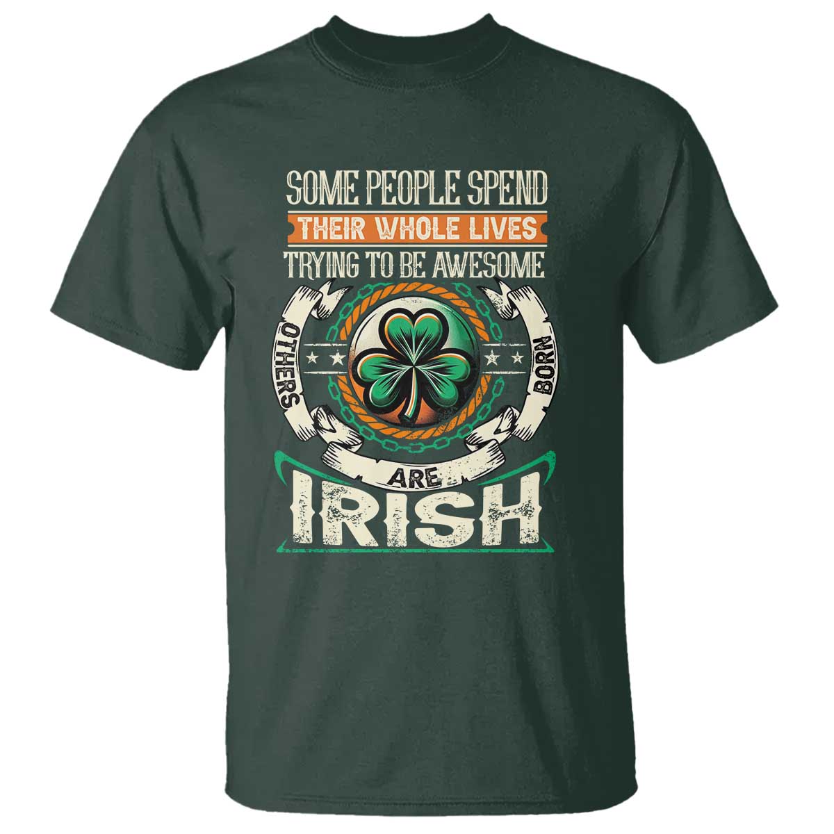 Irish Pride T Shirt Some People Spend Their Whole Lives Trying To Be Awesome Others Are Born Irish TS09
