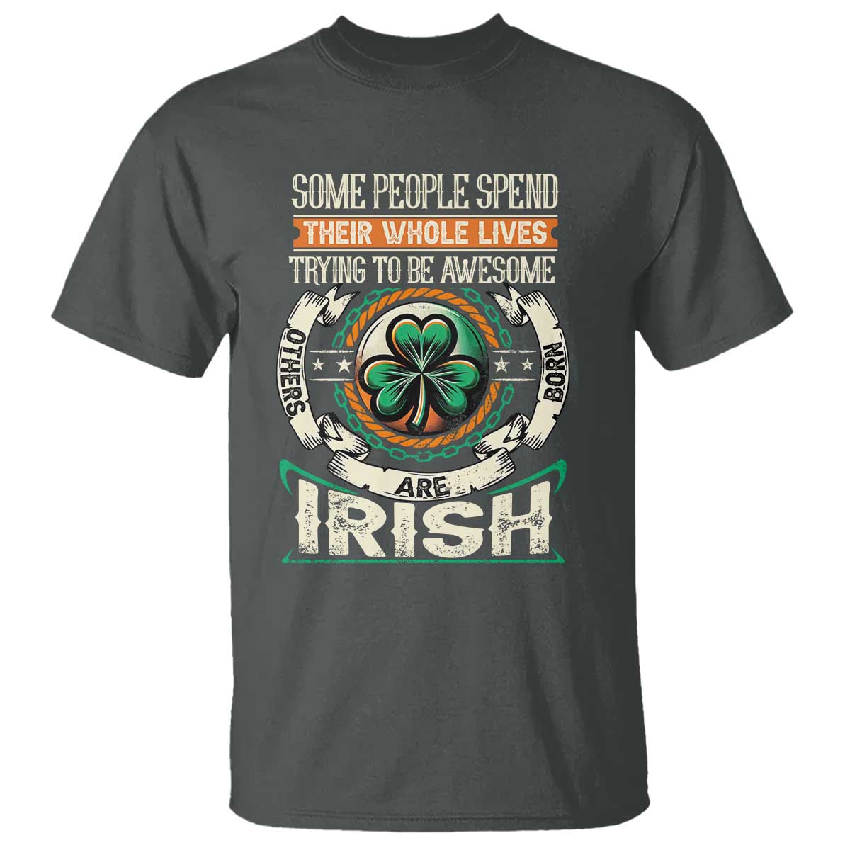 Irish Pride T Shirt Some People Spend Their Whole Lives Trying To Be Awesome Others Are Born Irish TS09