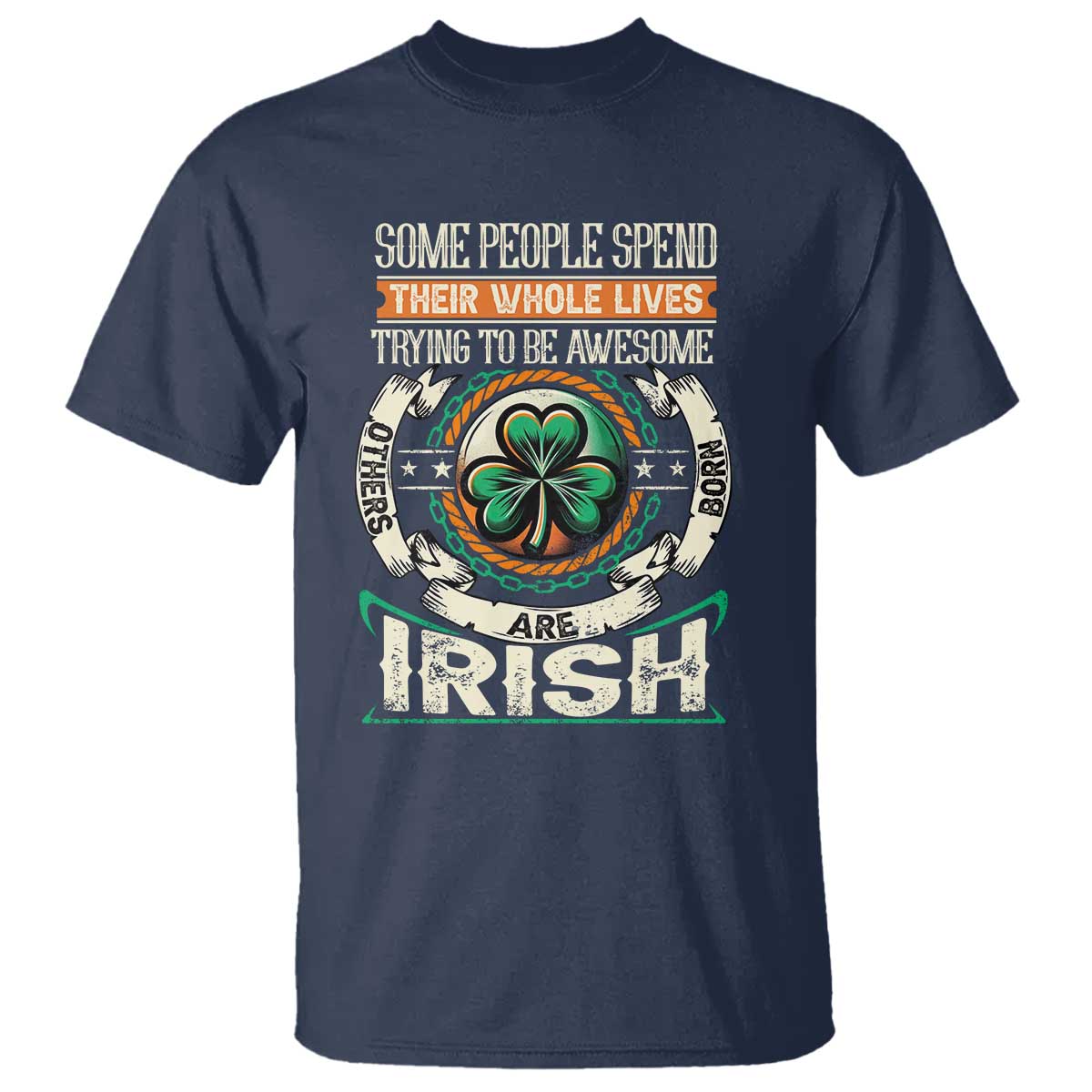 Irish Pride T Shirt Some People Spend Their Whole Lives Trying To Be Awesome Others Are Born Irish TS09