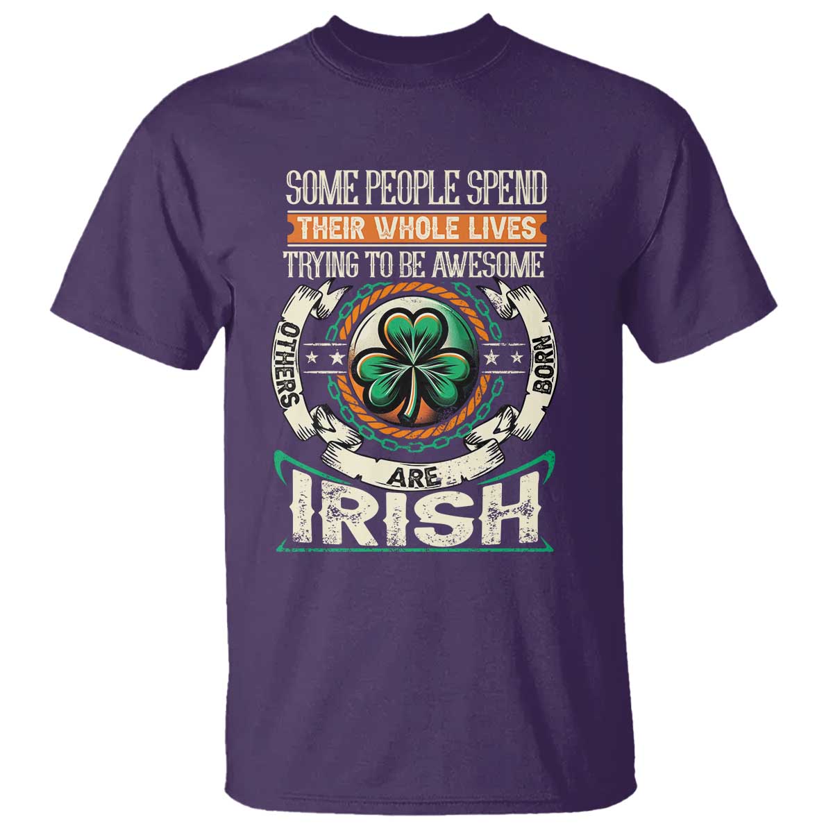Irish Pride T Shirt Some People Spend Their Whole Lives Trying To Be Awesome Others Are Born Irish TS09