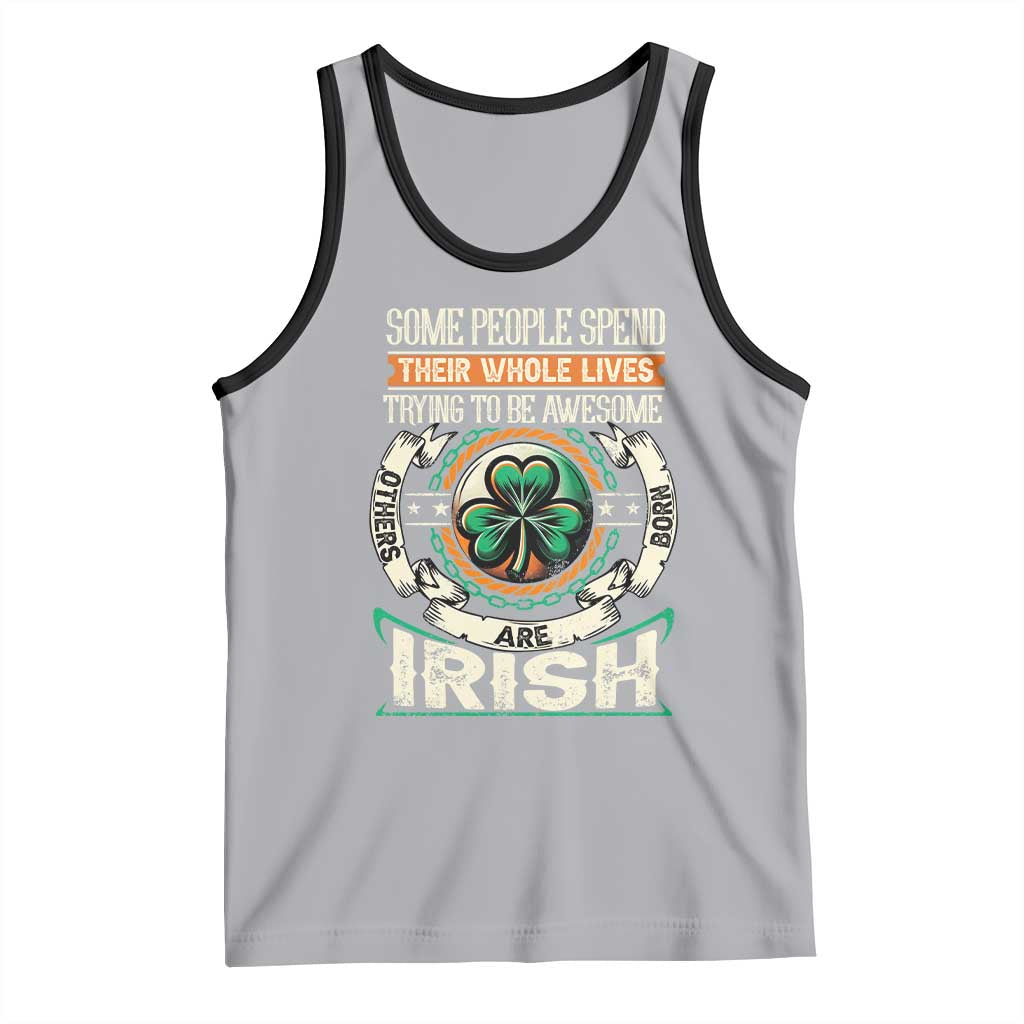 Irish Pride Tank Top Some People Spend Their Whole Lives Trying To Be Awesome Others Are Born Irish TS09