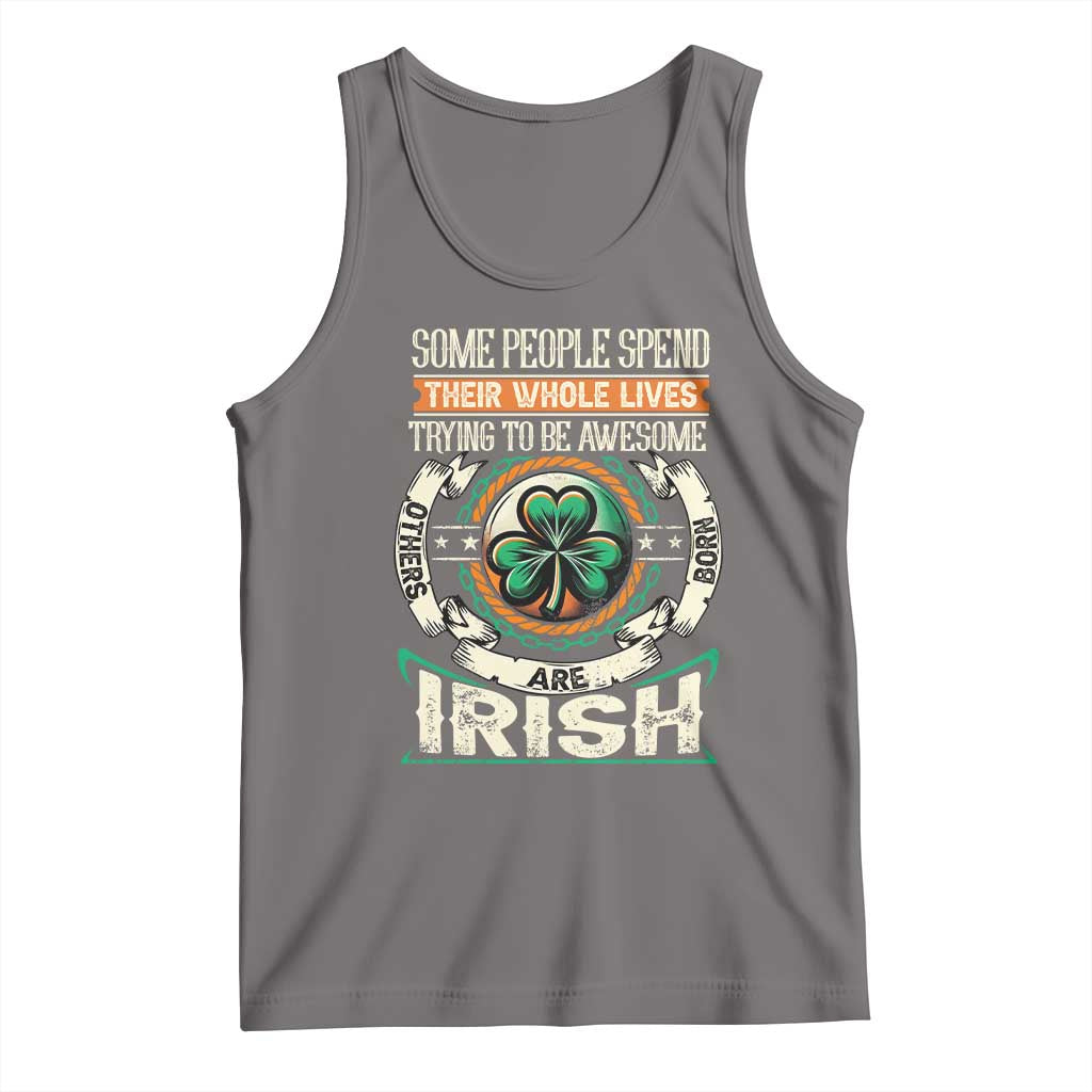 Irish Pride Tank Top Some People Spend Their Whole Lives Trying To Be Awesome Others Are Born Irish TS09