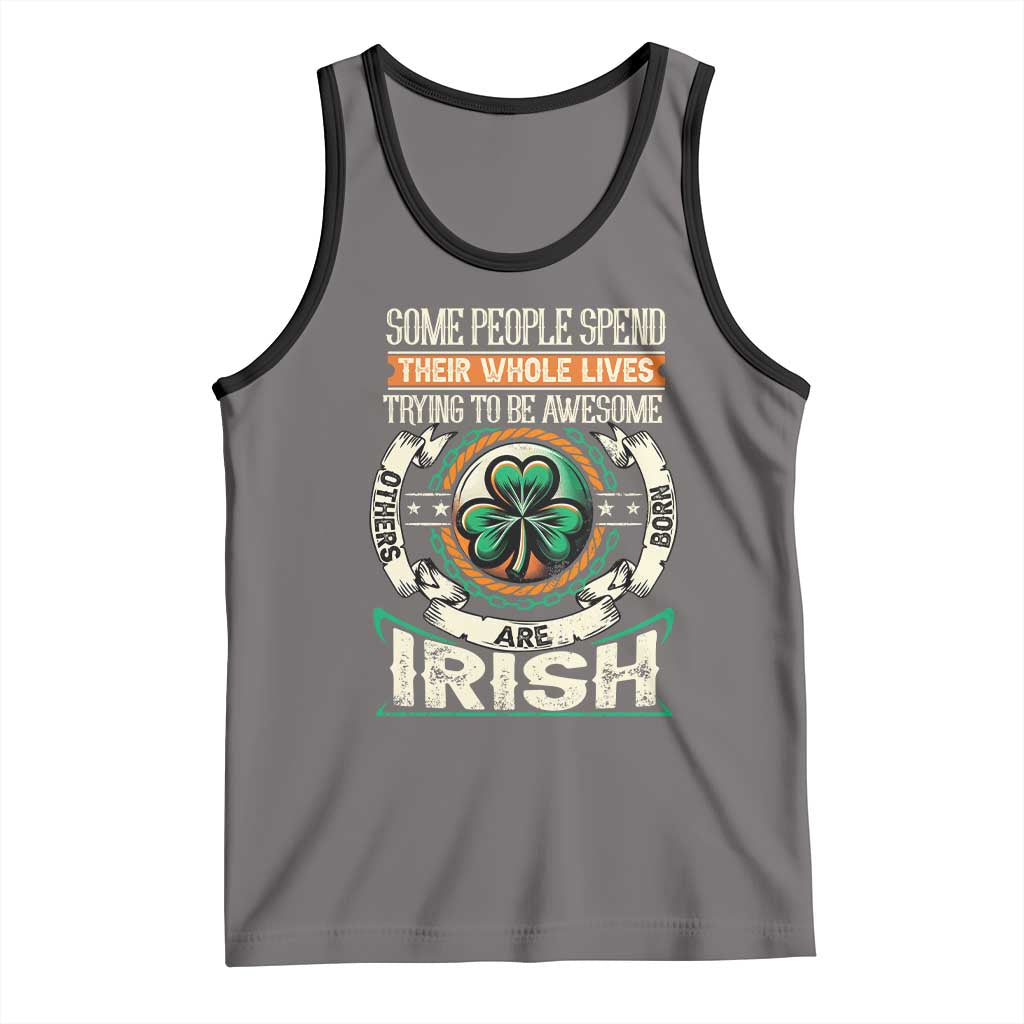 Irish Pride Tank Top Some People Spend Their Whole Lives Trying To Be Awesome Others Are Born Irish TS09