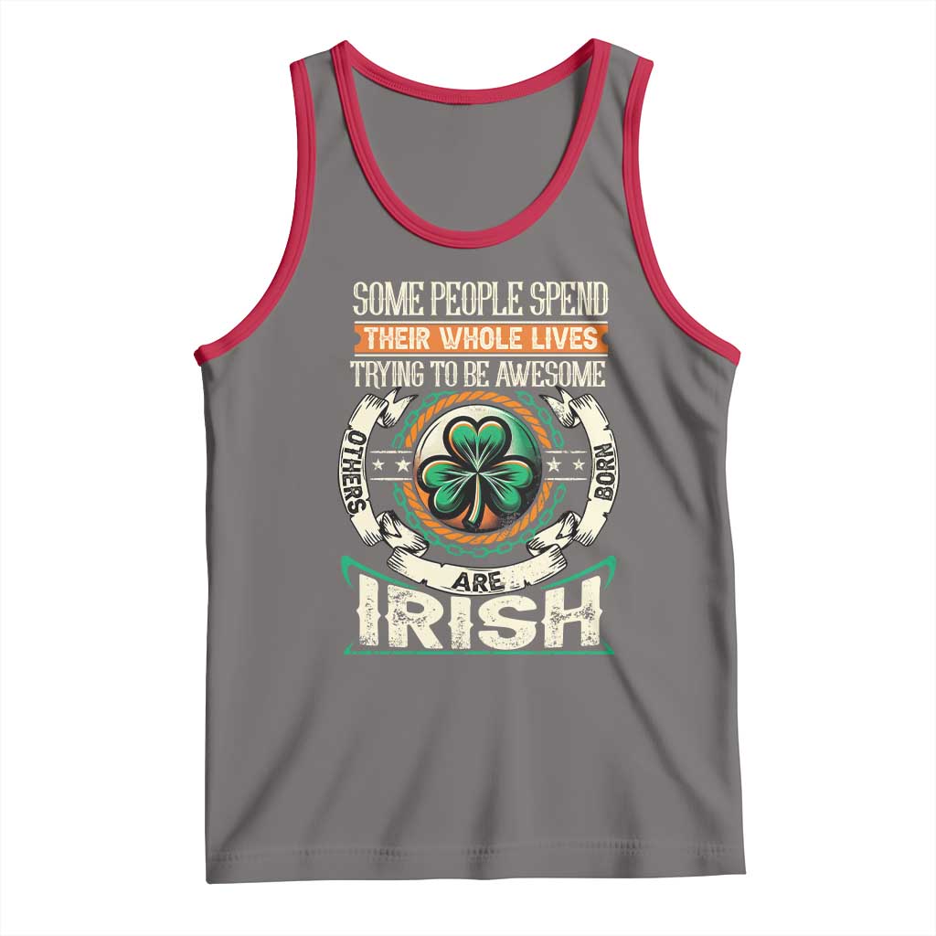 Irish Pride Tank Top Some People Spend Their Whole Lives Trying To Be Awesome Others Are Born Irish TS09
