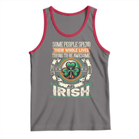 Irish Pride Tank Top Some People Spend Their Whole Lives Trying To Be Awesome Others Are Born Irish TS09