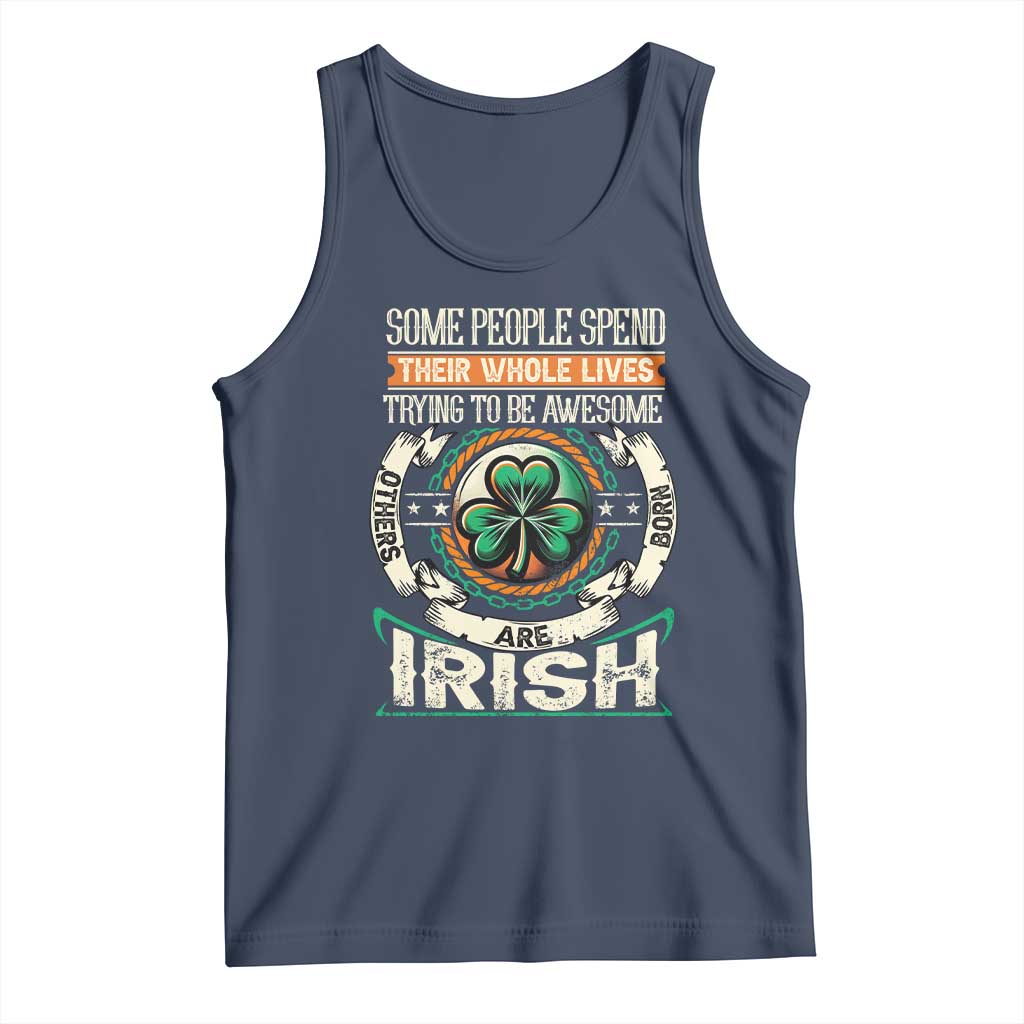 Irish Pride Tank Top Some People Spend Their Whole Lives Trying To Be Awesome Others Are Born Irish TS09