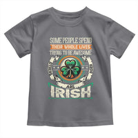 Irish Pride Toddler T Shirt Some People Spend Their Whole Lives Trying To Be Awesome Others Are Born Irish TS09