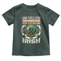 Irish Pride Toddler T Shirt Some People Spend Their Whole Lives Trying To Be Awesome Others Are Born Irish TS09