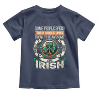 Irish Pride Toddler T Shirt Some People Spend Their Whole Lives Trying To Be Awesome Others Are Born Irish TS09