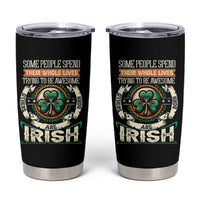 Irish Pride Tumbler Cup Some People Spend Their Whole Lives Trying To Be Awesome Others Are Born Irish TS09