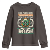 Irish Pride Youth Sweatshirt Some People Spend Their Whole Lives Trying To Be Awesome Others Are Born Irish TS09