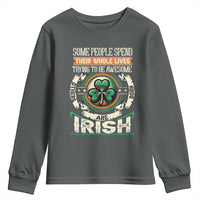 Irish Pride Youth Sweatshirt Some People Spend Their Whole Lives Trying To Be Awesome Others Are Born Irish TS09