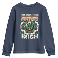 Irish Pride Youth Sweatshirt Some People Spend Their Whole Lives Trying To Be Awesome Others Are Born Irish TS09