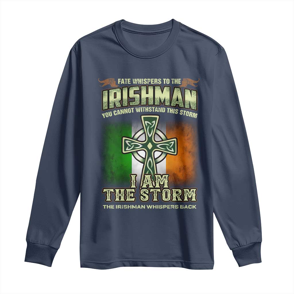 Irish Pride Long Sleeve Shirt Irish Warrior I Am The Storm The Irishman Whispers Back