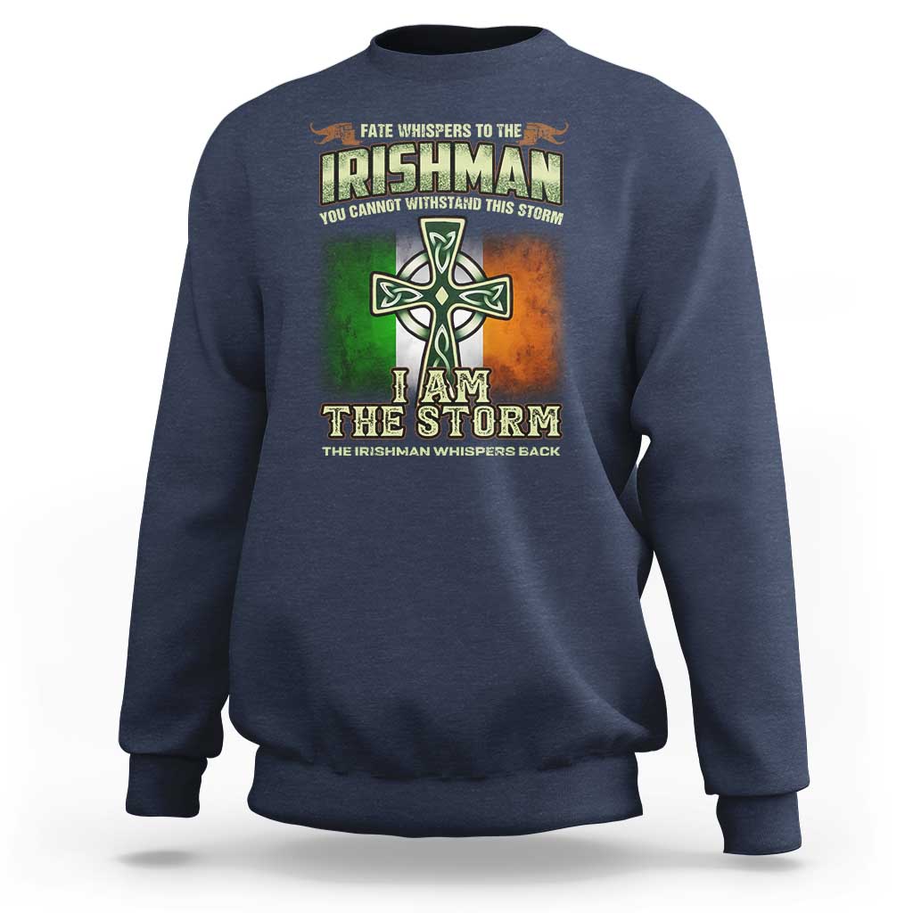 Irish Pride Sweatshirt Irish Warrior I Am The Storm The Irishman Whispers Back