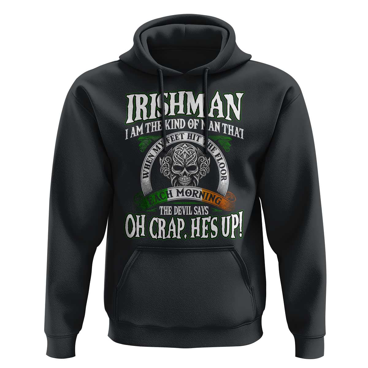 Funny Irishman Hoodie When My Feet Hit The Floor Each Morning The Devil Says Oh Crap He's Up