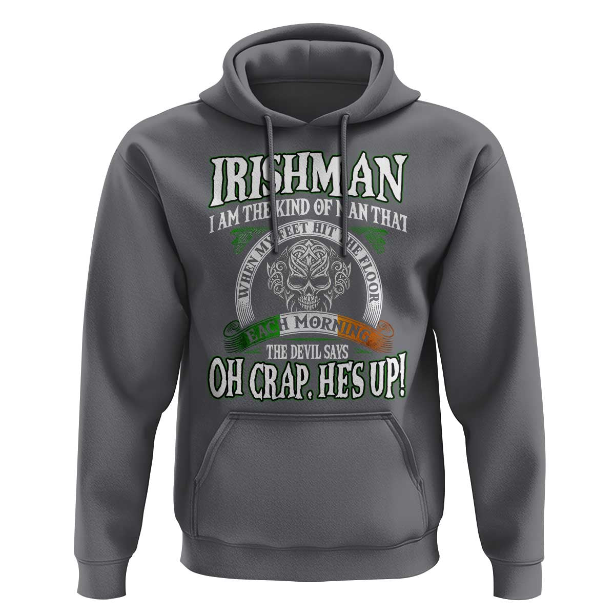 Funny Irishman Hoodie When My Feet Hit The Floor Each Morning The Devil Says Oh Crap He's Up