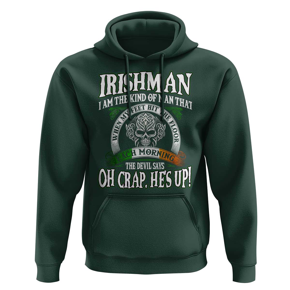 Funny Irishman Hoodie When My Feet Hit The Floor Each Morning The Devil Says Oh Crap He's Up